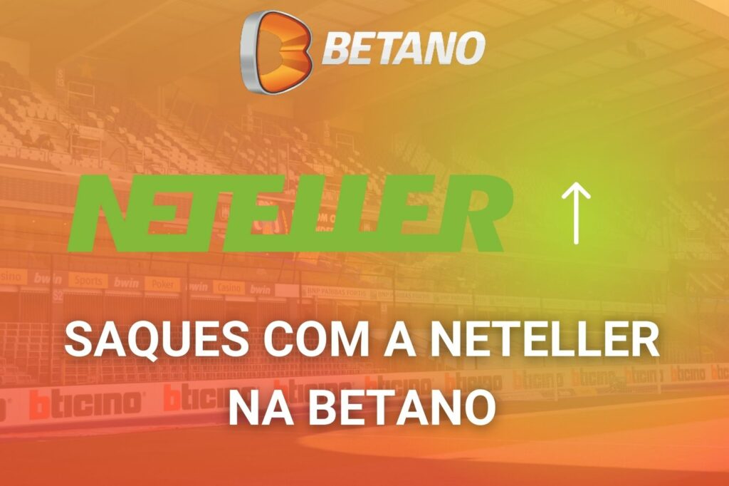 Betano Brasil como sacar dinheiro de uma conta de casa de apostas usando Neteller
